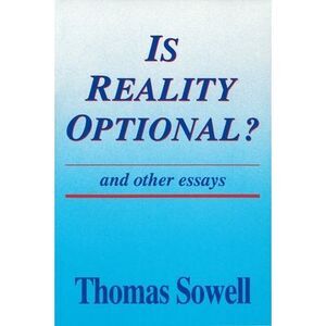 Is Reality Optional?: And Other Essays -- Thomas Sowell